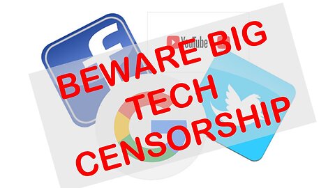 Beware Big Tech Censorship