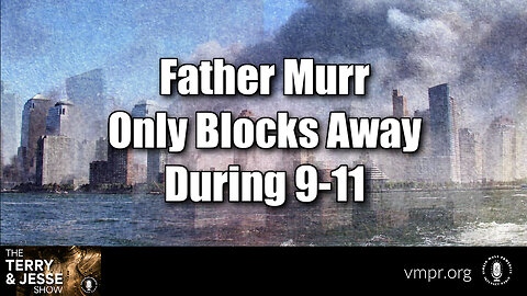 22 Jan 24, The Terry & Jesse Show: Father Murr Only Blocks Away During 9-11