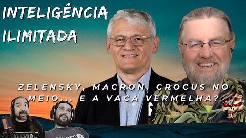 Inteligência Ilimitada - Zelensky, Macron, Crocus no Meio... E a Vaca Vermelha? @artedaguerracnl