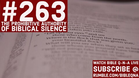 Bible Q-n-A #263: The Prohibitive Authority of Biblical Silence