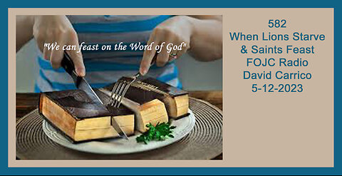 582 FOJC Radio When Lions Starve & Saints Feast David Carrico 5 12 2023