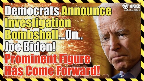 Democrats Announce Investigation Bombshell…On…Joe Biden! Prominent Figure Has Come Forward!