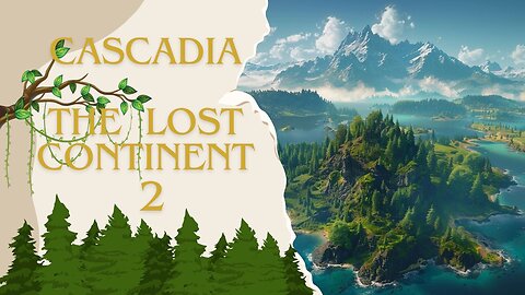 Cascadia The Lost Continent P.2