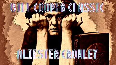 Classic Bill Cooper Teaching - Alister Crowley Influencer & Influences