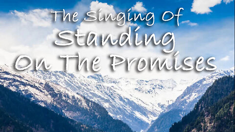 The Singing Of Standing On The Promises -- Hymn