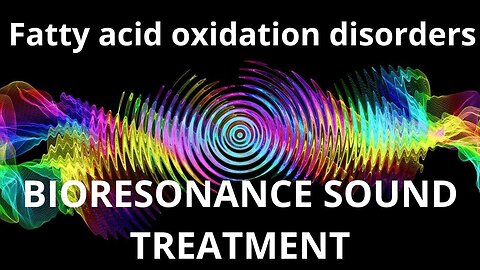 Fatty acid oxidation disorders _ Bioresonance Sound Therapy