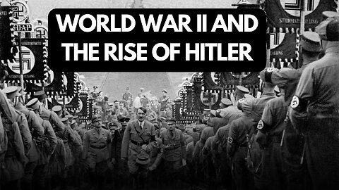 WORLD WAR II AND THE RISE OF HITLER | What role did Hitler play in World War 2?