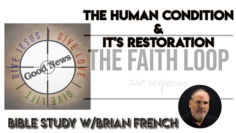 The Human Condition & it’s Restoration | Bible Study | The Faith Loop