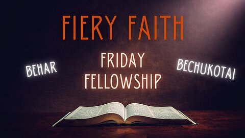 Friday Fellowship - Behar & Bechukotai