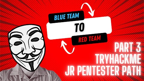 Blue Team to Red Team Part 3 - TryHackMe Jr Pentester Path