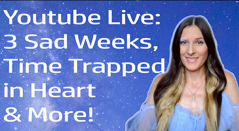 What Are The Three Sad Weeks? And Concept of Time Trapped In Your Heart! (Youtube Live)