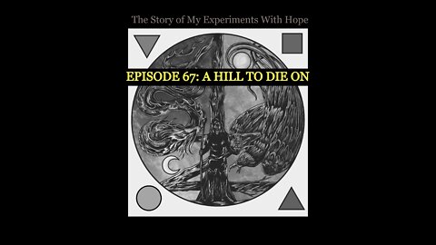Experiments With Hope - Episode 67: A Hill to Die On