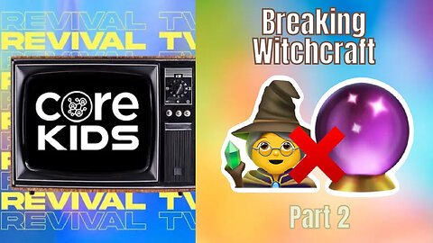 CORE KIDS REVIVAL TV ! BREAKING WITCHCRAFT PART2