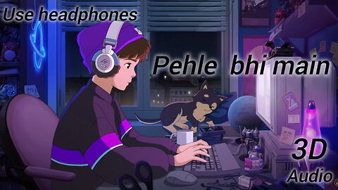 Pehle Bhi Main💓|(Slowed + Reverb)|Animal|Vishal Mishra|[3D Audio]|#Trending