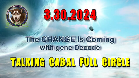 Gene Decode HUGE INTEL - Talking Cabal Full Circle 3.30.24