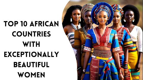 Top 10 African Countries with Exceptionally Beautiful Women