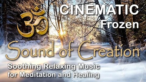 🎧 Sound Of Creation • Cinematic • Frozen • Soothing Relaxing Music for Meditation and Healing