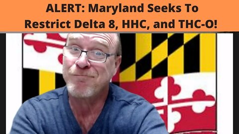 ALERT: Maryland Seeks To Restrict Delta 8, HHC, and THC-O!
