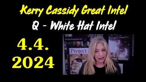 Kerry Cassidy Latest White Hat Intel Update 4.4.24