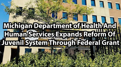 Michigan Department of Health And Human Services Expands Reform Of Juvenil System