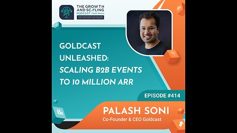Ep#414 Palash Soni: Goldcast Unleashed: Scaling B2B Events to 10 Million ARR