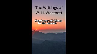 The Writings and Teachings of W. H. Westcott, Head over all things to the church