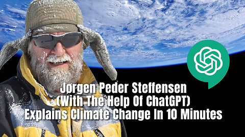Jørgen Peder Steffensen (With The Help Of ChatGPT) Explains Climate Change In 10 Minutes