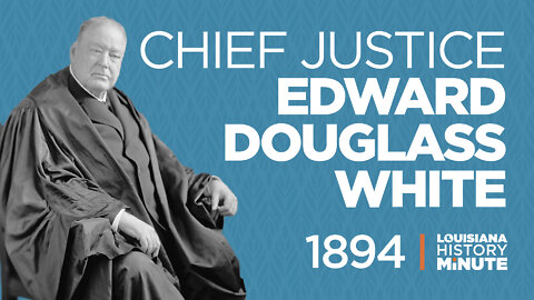 1894 | Chief Justice Edward D. White - US Supreme Court | Louisiana History