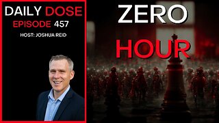 Ep 457 | Zero Hour | The Daily Dose