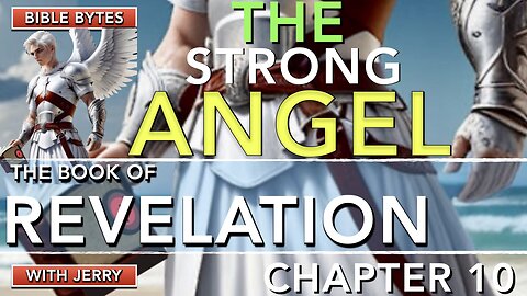 REVELATION 10 | THE STRONG ANGEL | THE LITTLE SCROLL | INTERLUDE #2 | BIBLE BYTES WITH JERRY |