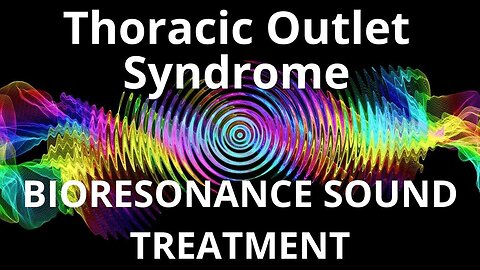 Thoracic Outlet Syndrome _ Bioresonance Sound Therapy _ Sounds of Nature