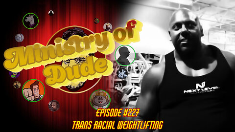 Trans Racial Weightlifting | Ministry of Dude #227
