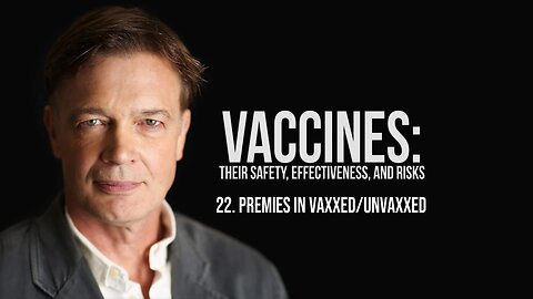 Premies in Vaxxed/Unvaxxed - Vaccines: Their Safety, Effectiveness, and Risks | Andrew Wakefield