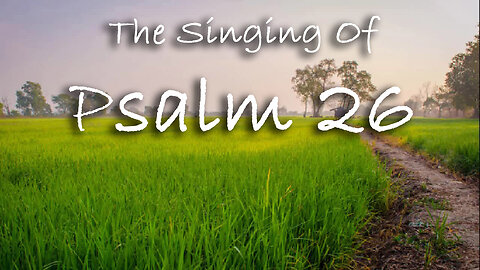 The Singing Of Psalm 26 -- Extemporaneous singing with worship music