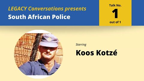 Legacy Conversations, SA Police: Koos Kotzé