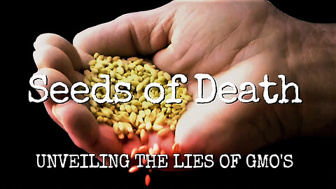 Seeds of Death: Unveiling the Lies of GMOs (2012) - Documentary