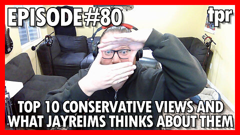 Top 10 conservative views and what Jay Reims thinks about them Part 1
