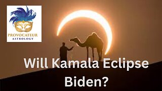 WILL KAMALA CLIPSE BIDEN? PROVOCATEUR ASTROLOGY