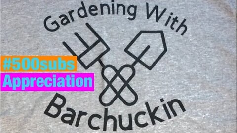 CLOSED- 500 Subscriber Appreciation #gardeningwithbarchuckin #500subs