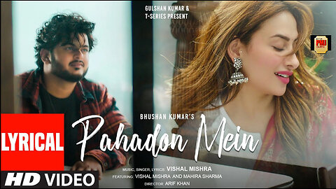 PAHADON MEIN (Lyrical Video): Vishal Mishra, Mahira Sharma | Arif Khan | Bhushan Kumar