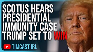 SCOTUS Hears Presidential Immunity Case, Trump Set To WIN Landmark Case