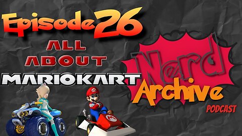The One About Mario Kart! The Nerd Archive Podcast-EP 26