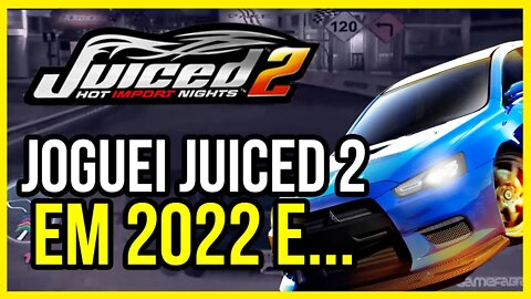 FUI JOGAR JUICED 2 EM 2022 E...