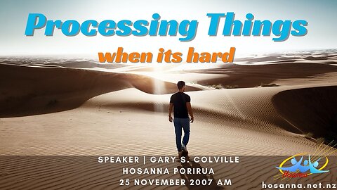 Processing Things When Its Hard (Gary Colville) | Hosanna Porirua