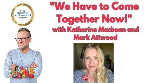 "We Have to Come Together Now!" with Katherine Macbean and Mark Attwood