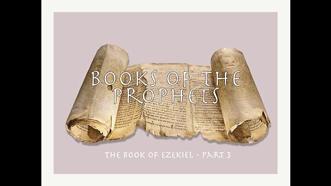 19 - The Book of Ezekiel, Part 3