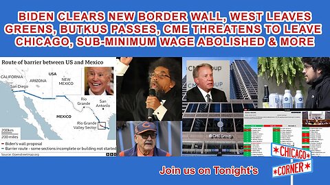 Biden Border Wall, West Leaves Greens, CME Threat to Flee Chicago, Sub Minimum Wage Aboli