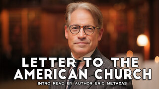 Intro to "Letter to the American Church" by Eric Metaxas