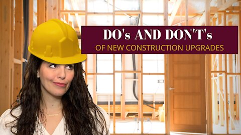 Do's and Don'ts of New Construction Upgrades | New Home Upgrades that Add Value