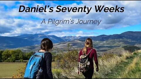Daniel's Seventy Weeks - A Pilgrim's Journey